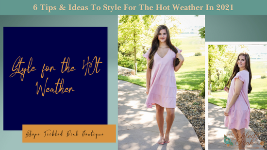 6 Tips & Ideas To Style For The Hot Weather In 2021