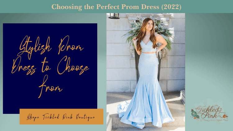 Choosing the Perfect Prom Dress (2022)