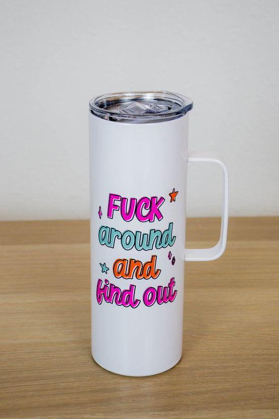 Fuck Around & Find Out Tall Travel Cup With Handle